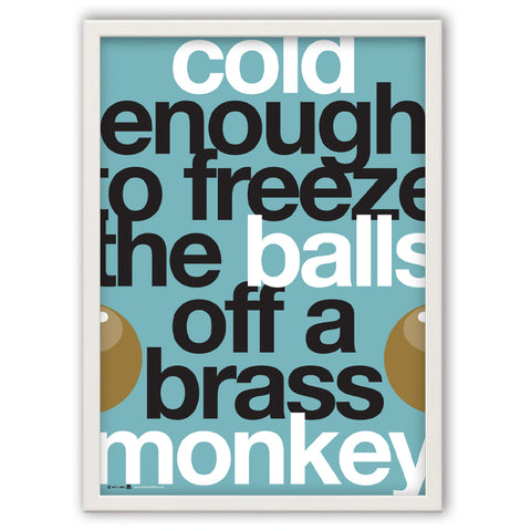 Cold enough to Freeze the Balls off a Brass Monkey